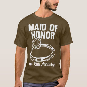 Mens maid of honour I'm still available bride team T-Shirt