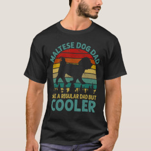 Mens Maltese Dog Dad Like A Regular Dad But Cooler T-Shirt