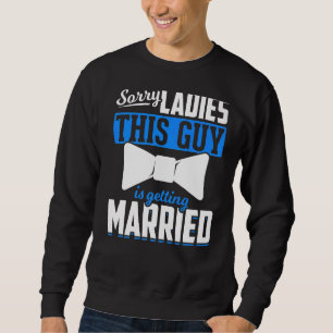 Mens Marriage Sorry Ladies Wedding Groom  Bachelor Sweatshirt