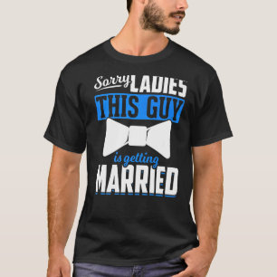 Mens Marriage Sorry Ladies Wedding Groom Bachelor T-Shirt