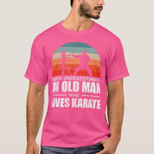 Mens Martial Arts Never Underestimate An Old Man W T-Shirt
