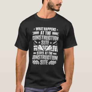 Mens Mason What Happens At The Construction Site B T-Shirt