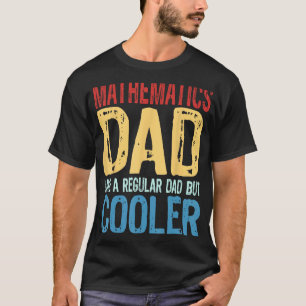 Mens Mathematics Dad Like a Regular Dad but Coole T-Shirt