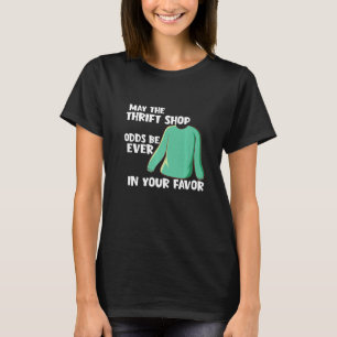 Mens May The Thrift Shop Odds Be Ever In Your Favo T-Shirt