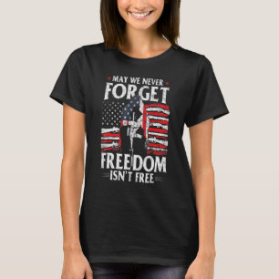 Mens May We Never Forget Freedom Isnt Free America T-Shirt