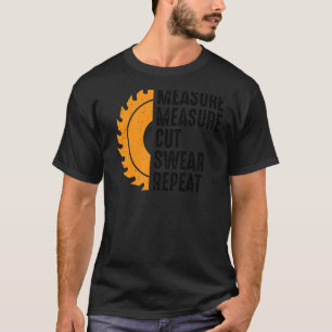 Mens Measure Cut Swear Handyman Dad Father's Day W T-Shirt