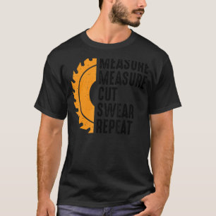 Mens Measure Cut Swear Handyman Dad Father's Day W T-Shirt