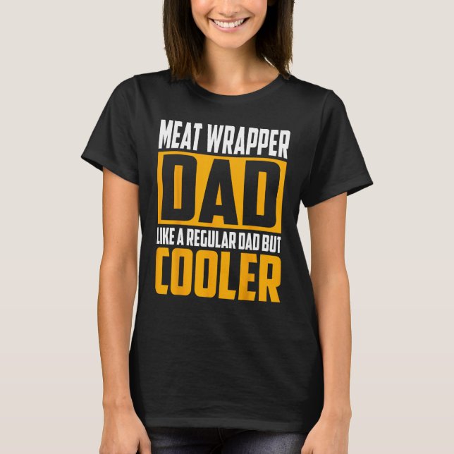 Mens Meat Wrapper Dad   Like a Regular Dad but Coo T-Shirt (Front)