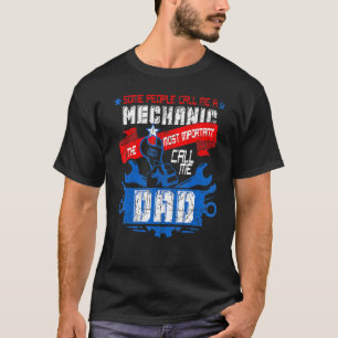 Mens Mechanic Dad Some People Call Me A Mechanic T-Shirt