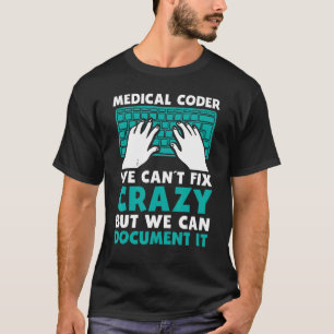 Mens Medical Coder We Cant Fix Crazy But We Can Do T-Shirt