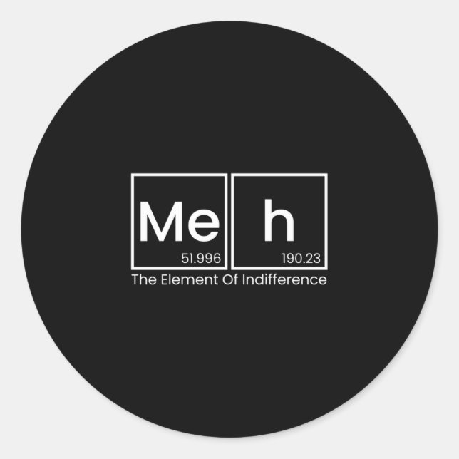 Mens meh the element of indifference funny classic round sticker (Front)