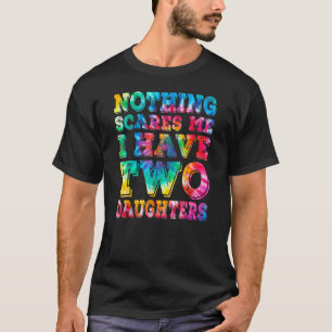 Mens Men Women I Have Two Daughters Tie Dye Father T-Shirt
