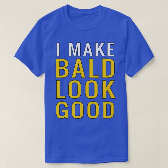 Mens Mens Bald Head  I Make Bald Look Good Funny  T-Shirt (Design Front)