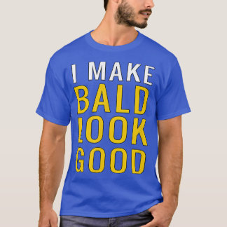 Mens Mens Bald Head  I Make Bald Look Good Funny  T-Shirt