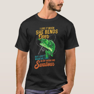 Mens Mens I Like It When She Bends Over Fishing W T-Shirt