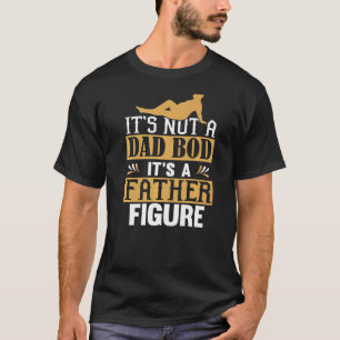 Mens Mens Itu2019s Not A Dad Bod Itu2019s A Father T-Shirt