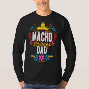 Mens Mens Nacho Average Dad Cinco De Mayo Mexican T-Shirt