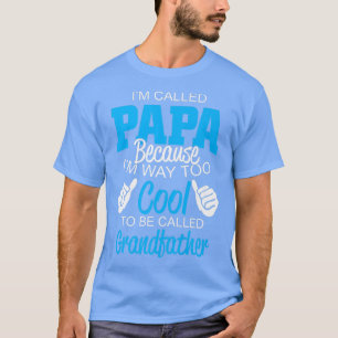 Mens Mens Papa Because I'm Way Too Cool To Be Gran T-Shirt