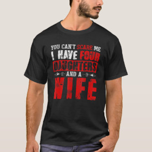 Mens Mens You Cant Scare Me I Have Four Daughters T-Shirt