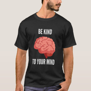 Mens Mental Health Awareness Self Care Be Kind To  T-Shirt