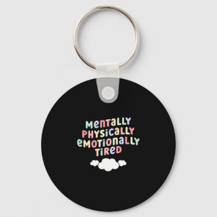 Mens mentally physically emotionally tired mental key ring