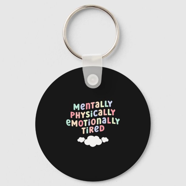 Mens mentally physically emotionally tired mental key ring (Front)