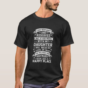 Mens Mess with Daughter Crazy Protective Dad Gift T-Shirt
