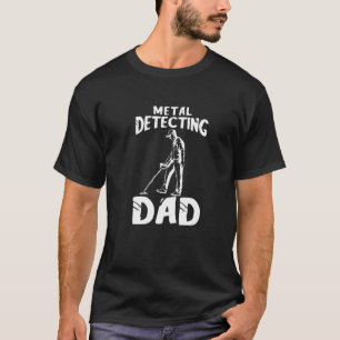 Mens Metal Detecting Dad Father Detector Detectori T-Shirt