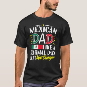 Mens Mexican Dad Like Normal Dad El Papa Mas Ching T-Shirt