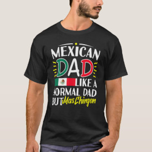 Mens Mexican Dad Like Normal Dad El Papa Mas Ching T-Shirt