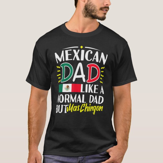 Mens Mexican Dad Like Normal Dad El Papa Mas Ching T-Shirt (Front)