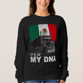 Mens Mexican Dna Truckers Truck Driver Sweatshirt