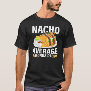 Mens Mexican Food Nacho Average Bonus Dad Father's T-Shirt
