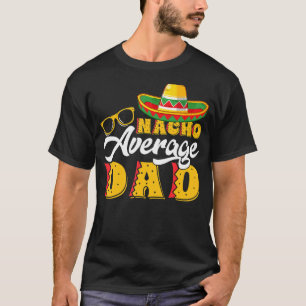 Mens Mexican Food Nacho Average Dad Father's Day T-Shirt