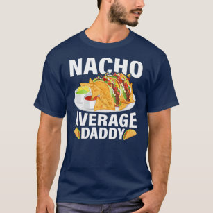 Mens Mexican Food Nacho Average Daddy Father's T-Shirt