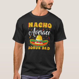 Mens Mexican Sombrero Hat Nacho Average Bonus Dad T-Shirt