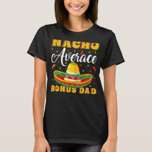 Mens Mexican Sombrero Hat Nacho Average Bonus Dad  T-Shirt