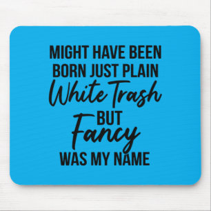 Mens Might Have Been Born Plain White Trash But Mouse Mat