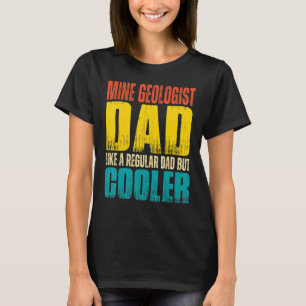 Mens Mine Geologist Dad Like a Regular Dad but C T-Shirt