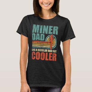 Mens Miner Dad Like A Regular Dad But Cooler Fath T-Shirt