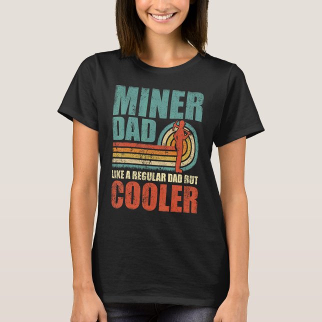 Mens  Miner Dad Like A Regular Dad But Cooler Fath T-Shirt (Front)