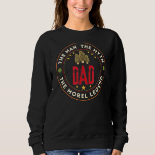 Mens Morel Mushroom Dad Man Myth The Morel Legend Sweatshirt