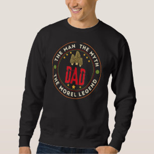 Mens Morel Mushroom Dad Man Myth The Morel Legend Sweatshirt
