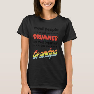 Mens Most People Call Me Drummer Most Important Gr T-Shirt