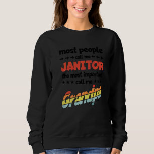 Mens Most People Call Me Janitor Most Important Gr Sweatshirt