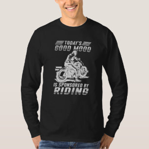 Mens Motorcycle Rider Todays Good Mood Is Sponsor T-Shirt