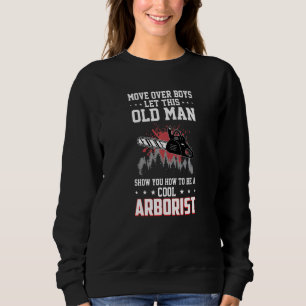 Mens Move Over Boys Let This Old Man Cool Arborist Sweatshirt