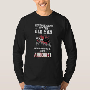Mens Move Over Boys Let This Old Man Cool Arborist T-Shirt