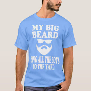 Mens My big beard Bring all the boys to the yard G T-Shirt