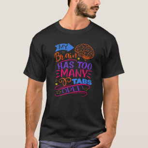 Mens My Brain Has Too Many Tabs Open Saying T-Shirt